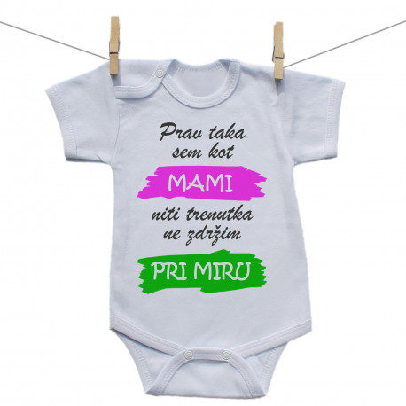Bodiji s kratkimi rokavi Prav taka sem kot mami: niti trenutka ne zdržim pri miru Bodiji s kratkimi rokavi Prav taka sem kot mami: niti trenutka ne zdržim pri miru